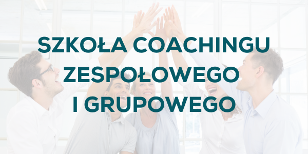 Szkoła Coachingu Zespołowego i Grupowego